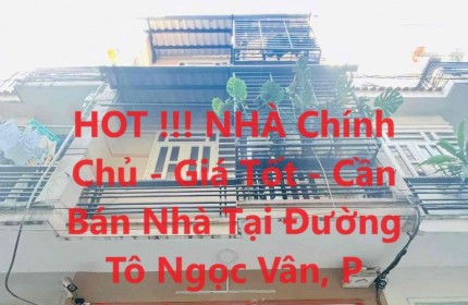 HOT !!! NHÀ Chính Chủ - Giá Tốt - Cần Bán Nhà Tại Đường Tô Ngọc Vân, P Thạnh Xuân, Quận 12, Tp HCM